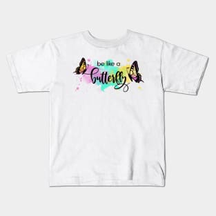 Be Like a Butterfly Kids T-Shirt